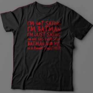 Футболка с прикольной надписью "I'm not saying i'm Batman..." ("Я не утверждаю что я Бэтмэн")